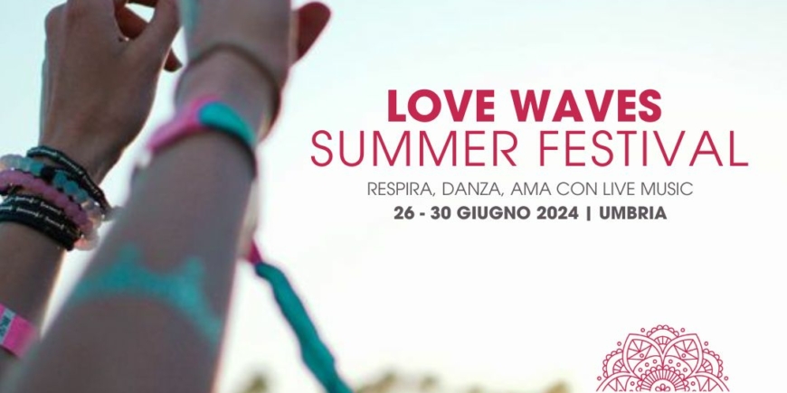 Love Waves SUMMER Festival Giugno 2024 | Umbria